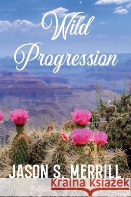 Wild Progression Jason Merrill   9798218030469 Moonlight Grove Press - książka