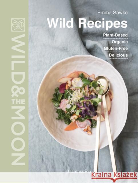 Wild Recipes: Plant-Based, Organic, Gluten-Free, Delicious Wild and the Moon 9782081513389 Flammarion-Pere Castor - książka