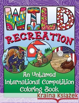 WILD Recreation: An Untamed International Competition Coloring Book Mel Brick Erika Mihaljev 9781637326411 Melissa Brick - książka