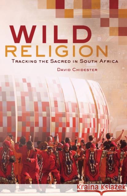 Wild Religion: Tracking the Sacred in South Africa Chidester, David 9780520273085 UNIVERSITY OF CALIFORNIA PRESS - książka