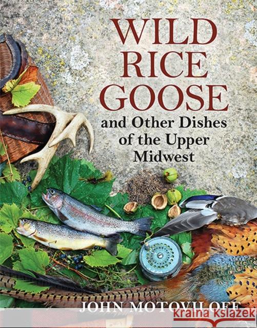 Wild Rice Goose and Other Dishes of the Upper Midwest John G. Motoviloff 9780299299040 University of Wisconsin Press - książka