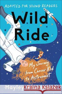 Wild Ride (Adapted for Young Readers): My Journey from Cancer Kid to Astronaut Hayley Arceneaux 9780593443880 Convergent Books - książka