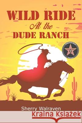 Wild Ride At the Dude Ranch Sherry Walraven 9781643146669 Authors Press - książka