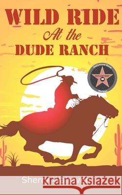 Wild Ride At the Dude Ranch Sherry Walraven 9781643146676 Authors Press - książka