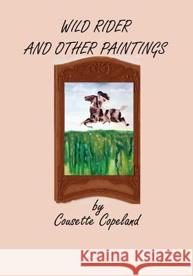 Wild Rider and Other Paintings Cousette Copeland 9781419655531 Booksurge Publishing - książka