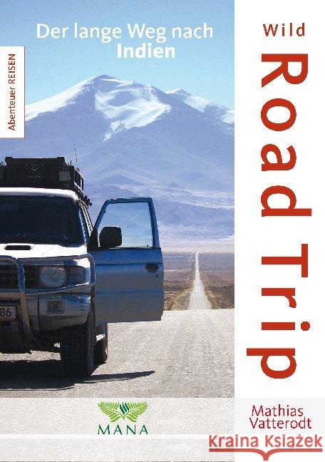 Wild Road Trip : Der lange Weg nach Indien Vatterodt, Mathias 9783955031190 MANA-Verlag - książka