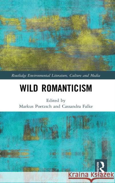 Wild Romanticism Markus Poetzsch Cassandra Falke 9780367496722 Routledge - książka