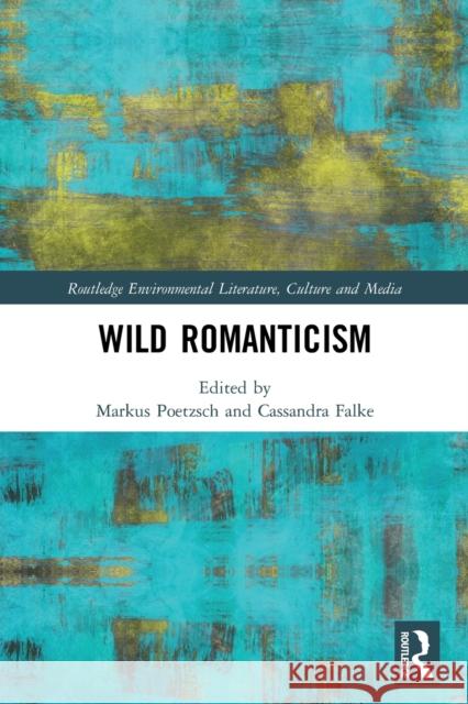 Wild Romanticism Markus Poetzsch Cassandra Falke 9780367753511 Routledge - książka