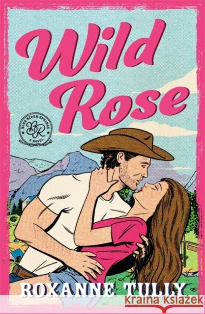 Wild Rose: A BRAND NEW must-read steamy small-town cowboy romance! Roxanne Tully 9781471420146 Bonnier Books Ltd - książka