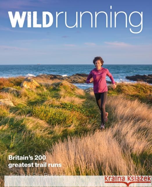 Wild Running: Britain's 200 Greatest Trail Runs Sim Benson 9781910636152 Wild Things Publishing Ltd - książka
