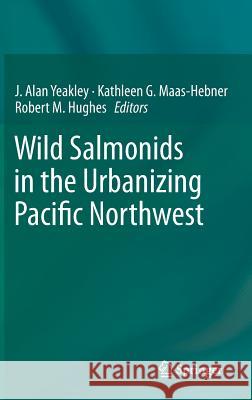 Wild Salmonids in the Urbanizing Pacific Northwest J. Alan Yeakley Robert M. Hughes Kathleen Maas-Hebner 9781461488170 Springer - książka