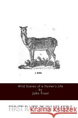 Wild Scenes of a Hunter's Life John Frost 9781512006124 Createspace - książka