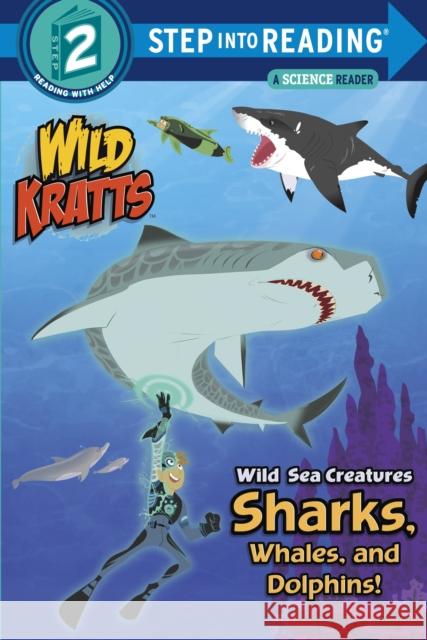 Wild Sea Creatures: Sharks, Whales and Dolphins! (Wild Kratts) Chris Kratt Martin Kratt 9780553499018 Random House Books for Young Readers - książka