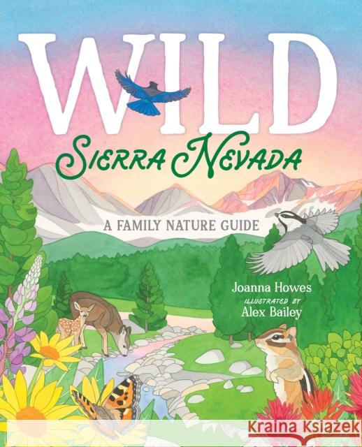 Wild Sierra Nevada: A Family Nature Guide Joanna Howes 9781951179298 Yosemite Conservancy - książka