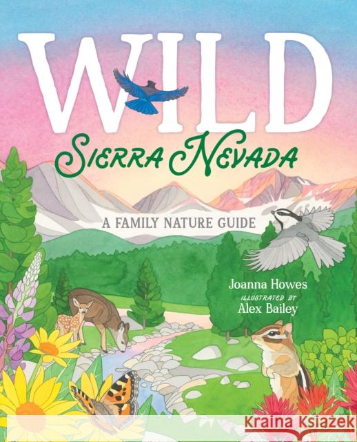Wild Sierra Nevada: A Family Nature Guide Joanna Howes 9781951179328 Yosemite Conservancy - książka