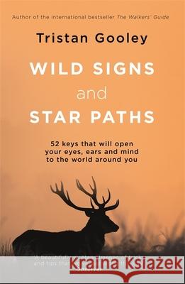 Wild Signs and Star Paths: 52 keys that will open your eyes, ears and mind to the world around you Tristan Gooley 9781473655928 Hodder & Stoughton - książka