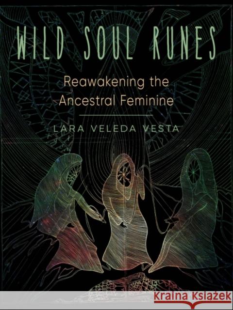 Wild Soul Runes: Reawakening the Ancestral Feminine Lara Veled 9781578637393 Weiser Books - książka