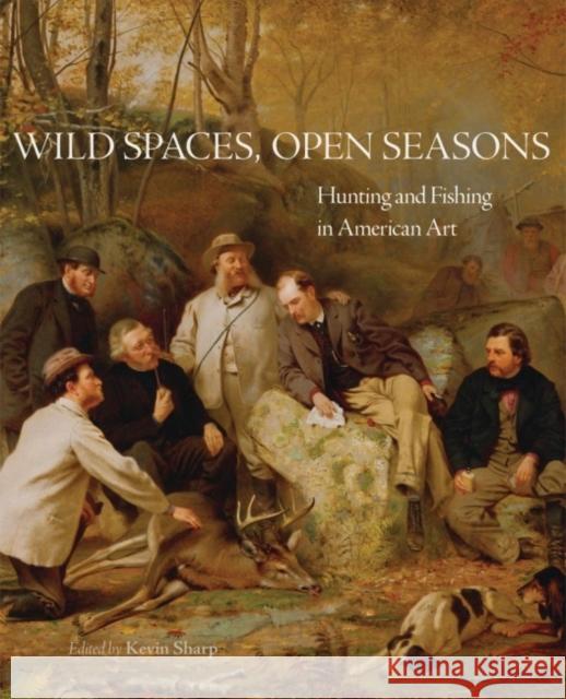 Wild Spaces, Open Seasons, 27: Hunting and Fishing in American Art Sharp, Kevin 9780806154633 University of Oklahoma Press - książka