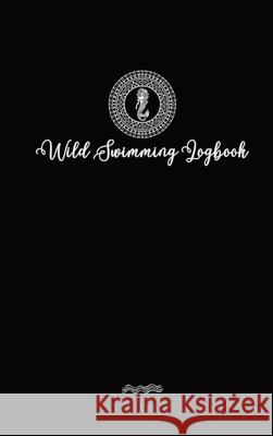 Wild Swimmer Logbook For Swimming Adventures Allison Tyson 9781764381475 Born to Swim - książka