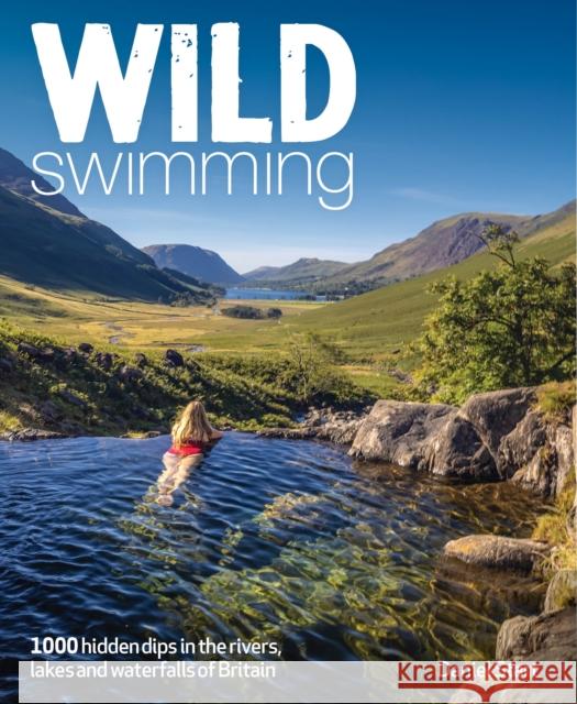 Wild Swimming Britain: 1000 Hidden Dips in the Rivers, Lakes and Waterfalls of Scotland, England & Wales (3rd Edition, Travel Guide) Daniel Start 9781910636619 Wild Things Publishing - książka
