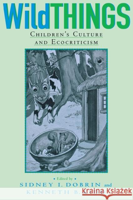 Wild Things: Children's Culture and Ecocriticism Dobrin, Sidney I. 9780814330289 Wayne State University Press - książka