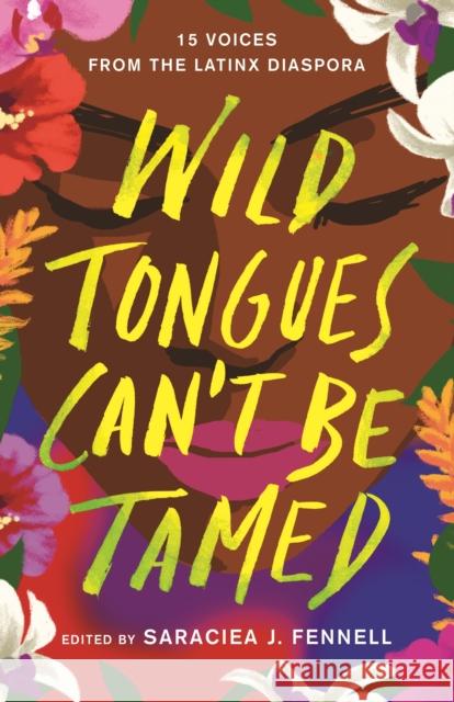 Wild Tongues Can't Be Tamed: 15 Voices from the Latinx Diaspora Saraciea J. Fennell 9781250763426 Flatiron Books - książka