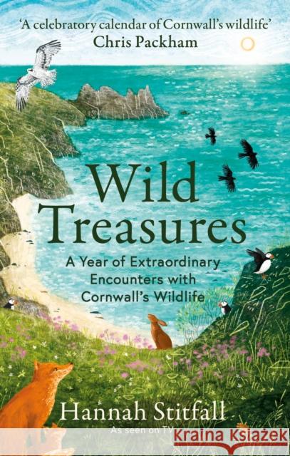 Wild Treasures: A Year of Extraordinary Encounters with Cornwall's Wildlife Hannah Stitfall 9781856755238 Octopus Publishing Group - książka