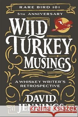 Wild Turkey Musings: A Whiskey Writer\'s Retrospective David Jennings Fred Minnick 9781637554913 Mascot Books - książka
