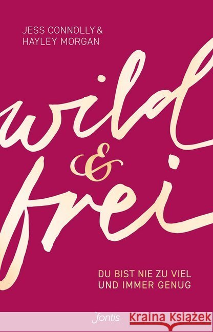 wild und frei : Du bist nie zu viel und immer genug Connolly, Jess; Morgan, Hayley 9783038481690 fontis - Brunnen Basel - książka