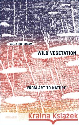 Wild Vegetation: From Art to Nature Aigner, Carl 9783777422190 Hirmer Verlag GmbH - książka