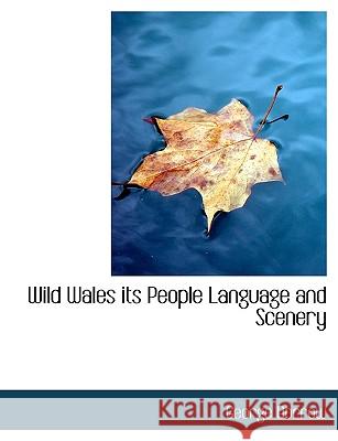 Wild Wales Its People Language and Scenery George Borrow 9781116234596  - książka