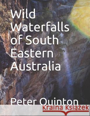 Wild Waterfalls of South Eastern Australia Peter Quinton 9781980275701 Independently Published - książka