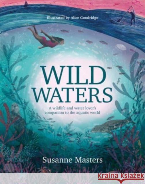 Wild Waters: A wildlife and water lover's companion to the aquatic world Susanne Masters 9781839811005 Vertebrate Publishing Ltd - książka