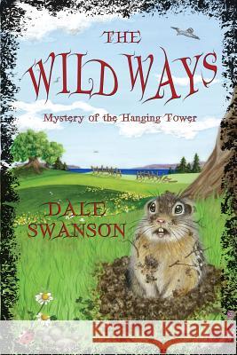 Wild Ways: Mystery of the Hanging Tower Dale a. Swanson Jenifer Quinlan Andrea D 9780986326707 Rainy River Press - książka