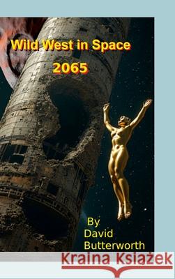 Wild West in Space, 2065: Our New Future David Butterworth 9781257128532 Lulu.com - książka