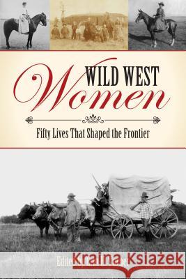 Wild West Women: Fifty Lives That Shaped the Frontier Erin H. Turner 9781493023332 Two Dot Books - książka