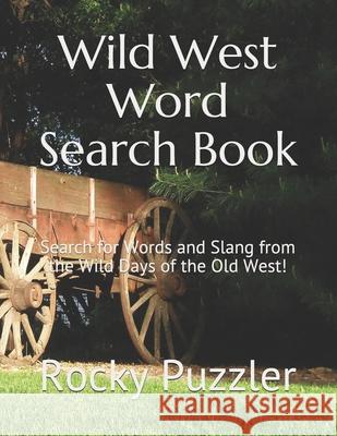 Wild West Word Search Book: Search for Words and Slang from the Wild Days of the Old West! Rocky Puzzler 9781095411926 Independently Published - książka