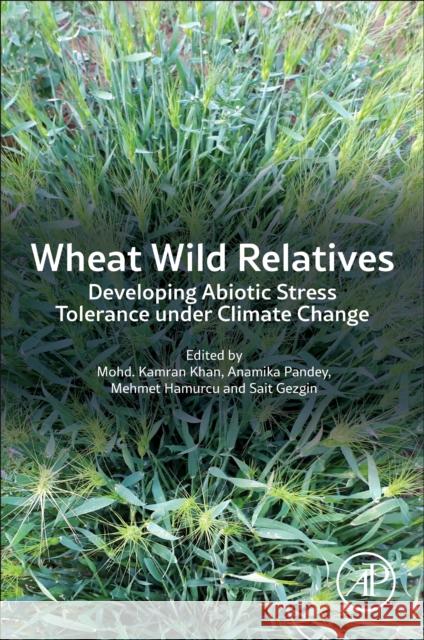 Wild Wheat Relatives: Developing Abiotic Stress Tolerance under Climate Change  9780443220906 Elsevier Science Publishing Co Inc - książka