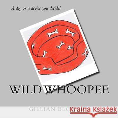 Wild Whoopee Gillian Blowers 9781720806752 Createspace Independent Publishing Platform - książka