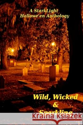 Wild, Wicked and Sparkling: StarkLight Hallowe'en Anthology Stark, Anthony 9781978443303 Createspace Independent Publishing Platform - książka