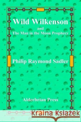Wild Wilkenson and The Man in the Moon Prophecy Philip Raymond Sadler 9780934370486 Alderbrian Press - książka