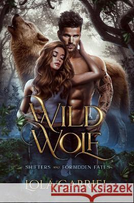 Wild Wolf Lola Gabriel   9798850530402 Independently Published - książka