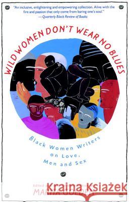 Wild Women Don't Wear No Blues: Black Women Writers on Love, Men and Sex Marita Golden 9780385424011 Anchor Books - książka