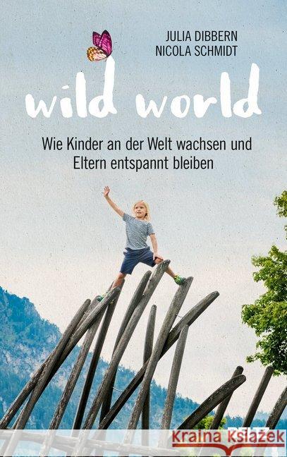 Wild World : Wie Kinder an der Welt wachsen und Eltern entspannt bleiben Dibbern, Julia; Schmidt, Nicola 9783407865694 Beltz - książka