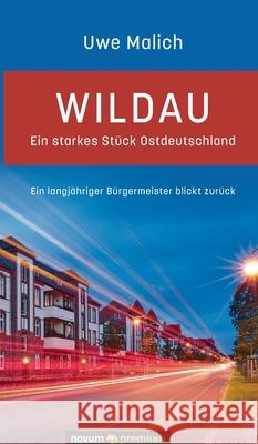 Wildau - ein starkes Stück Ostdeutschland: Ein langjähriger Bürgermeister blickt zurück Uwe Malich 9783903271999 Novum Publishing - książka