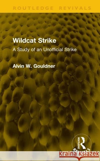 Wildcat Strike: A Study of an Unofficial Strike Alvin W. Gouldner 9781041221890 Routledge - książka
