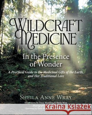 Wildcraft Medicine: In the Presence of Wonder Sheila Anne Wray Tracy Walding 9781039197220 FriesenPress - książka