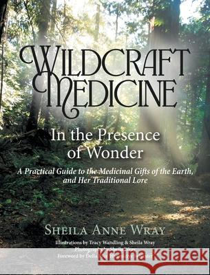 Wildcraft Medicine: In the Presence of Wonder Sheila Anne Wray Tracy Walding 9781039197237 FriesenPress - książka