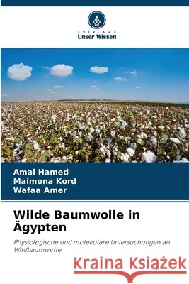 Wilde Baumwolle in Ägypten Hamed, Amal, Kord, Maimona, Amer, Wafaa 9786209628511 Verlag Unser Wissen - książka