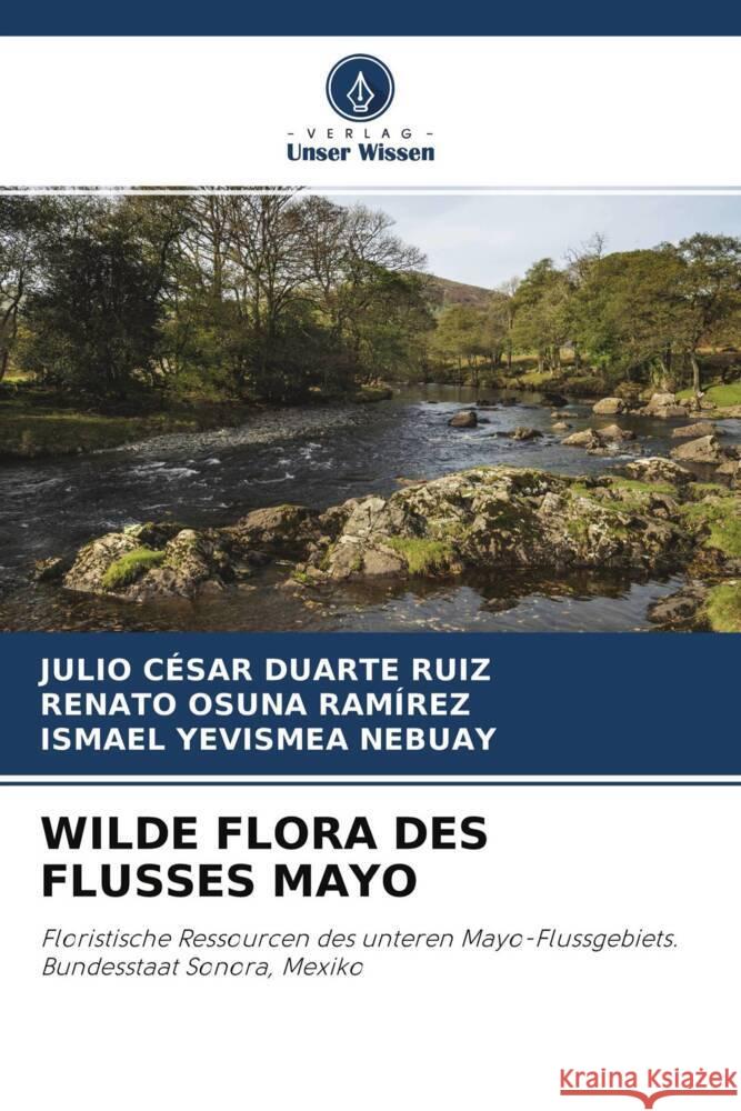 WILDE FLORA DES FLUSSES MAYO Duarte Ruiz, Julio César, Osuna Ramírez, Renato, Yevismea Nebuay, Ismael 9786204347790 Verlag Unser Wissen - książka